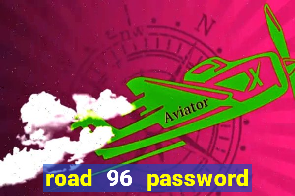 road 96 password happy taxi